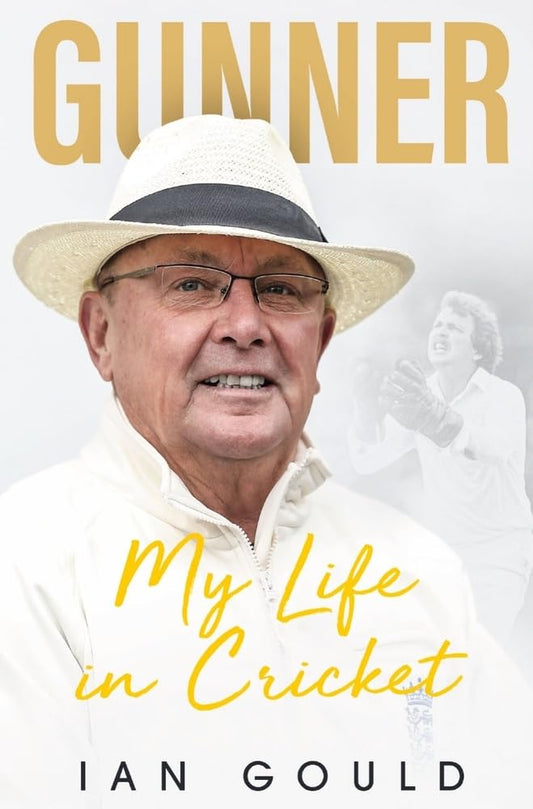Gunner: My Life in Cricket by Ian Gould