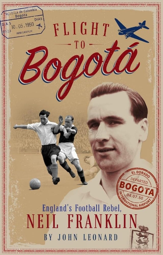 Flight to Bogata: England's Football Rebel, Neil Franklin by John Harding