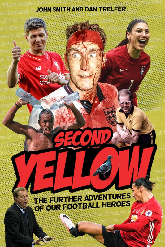 The Second Yellow: More Adventures of our Footballing Heroes by John Smith, Dan Trelfer