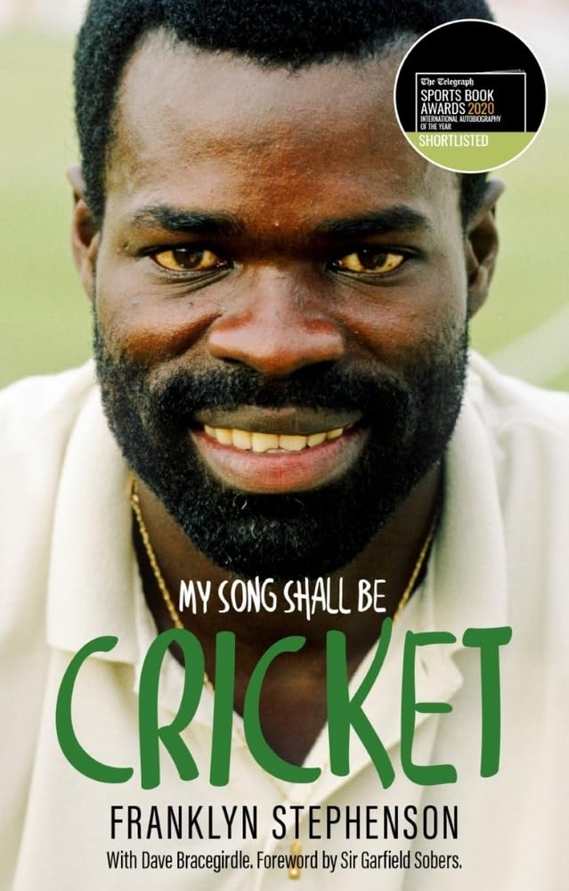 My Song Shall Be Cricket: The Autobiography of Franklyn Stephenson by Franklyn Stephenson, Dave Bracegirdle