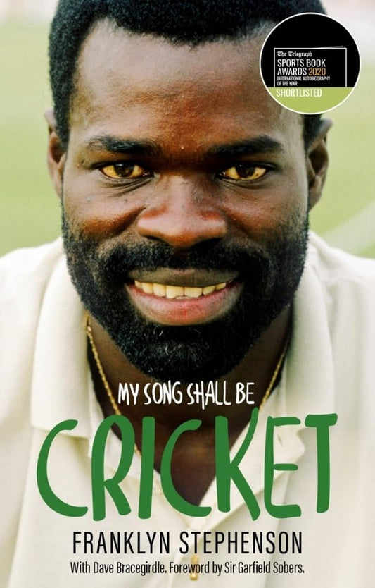 My Song Shall Be Cricket: The Autobiography of Franklyn Stephenson by Franklyn Stephenson, Dave Bracegirdle