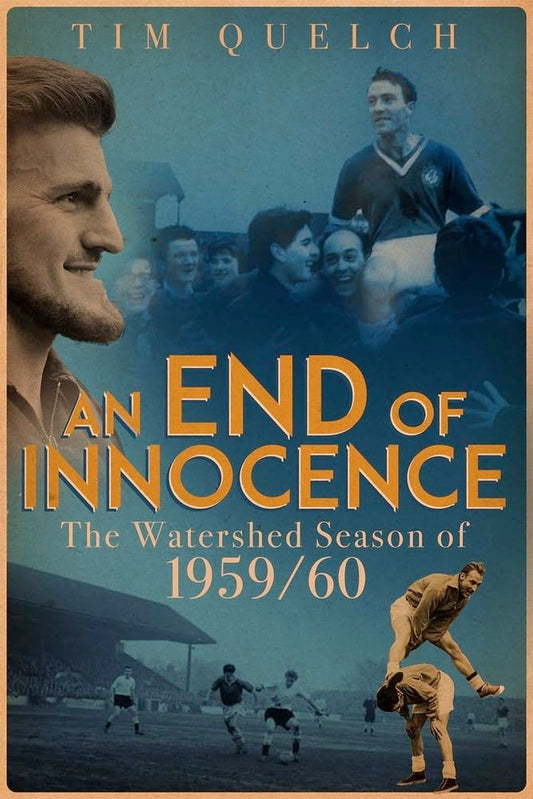An End of Innocence: The Watershed Season of 1959/60 by Tim Quelch