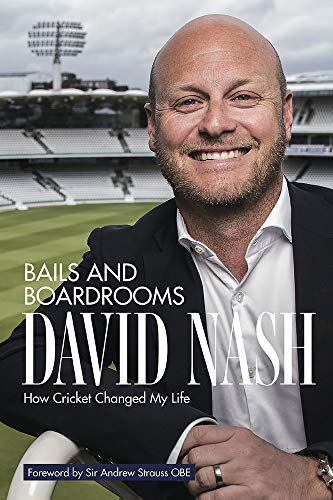 Bails and Boardrooms: How Cricket Changed My Life by David Nash