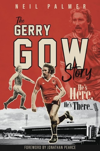 He's Here, He's There: The Gerry Gow Story by Neil Palmer