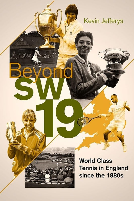 Beyond SW19: Tournament Tennis in Britain since the 1880s by Kevin Jefferys