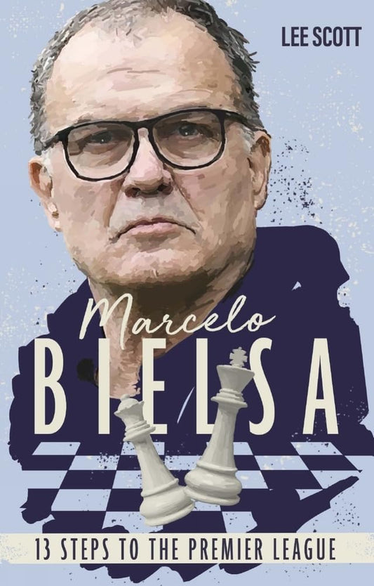 Marcelo Bielsa (Lee): Thirteen Steps to the Premier League by Lee Scott