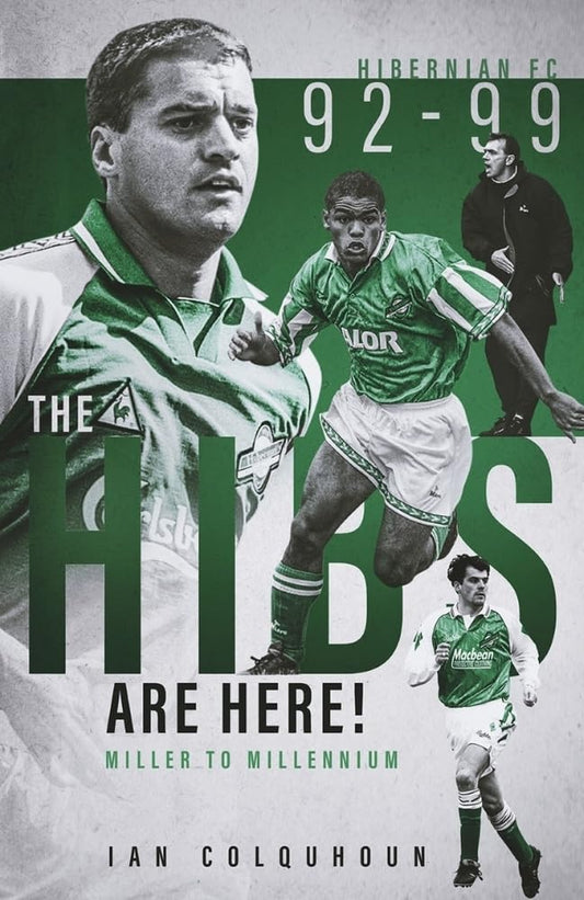 The Hibs are Here: Miller to Millennium by Ian Colquhoun