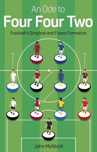 An Ode to Four Four Two: Football's Simplest and Finest Formation by John McNicoll