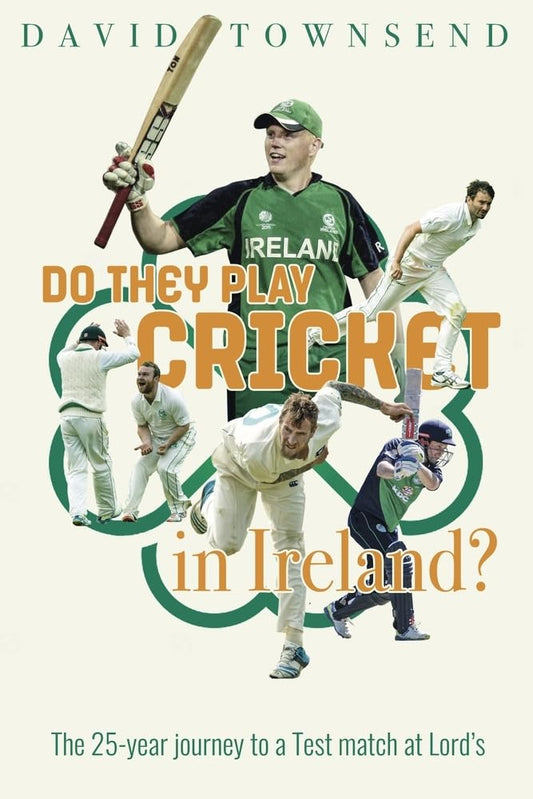 Do They Play Cricket in Ireland?: A 25-Year Journey to a Test Match at Lord's by David Townsend