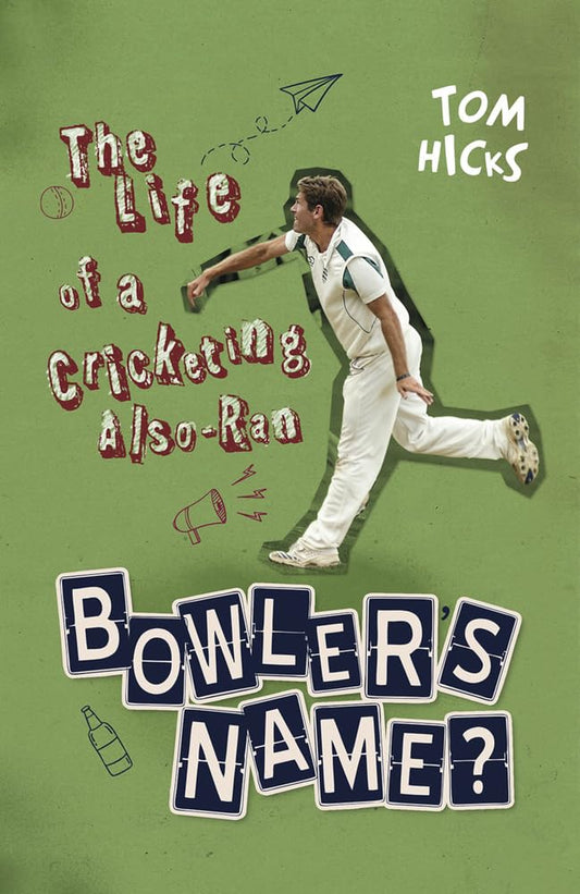 Bowler's Name?: The Life of a Cricketing Also-Ran by Tom Hicks