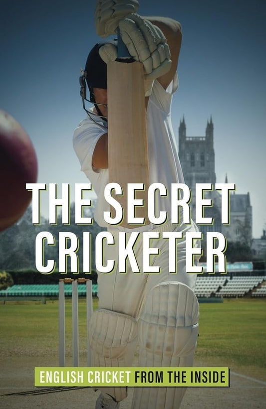 The Secret Cricketer: English Cricket from the Inside by Anonymous