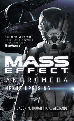 Mass Effect - Andromeda: Nexus Uprising (Mass Effect: Andromeda, 1) by Jason M. Hough, K C Alexander