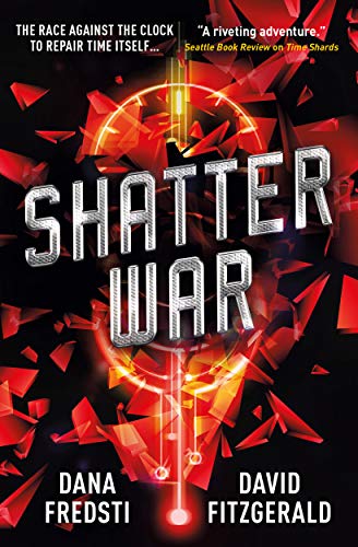 Shatter War: A Time Shards Novel by Dana Fredsti, David Fitzgerald