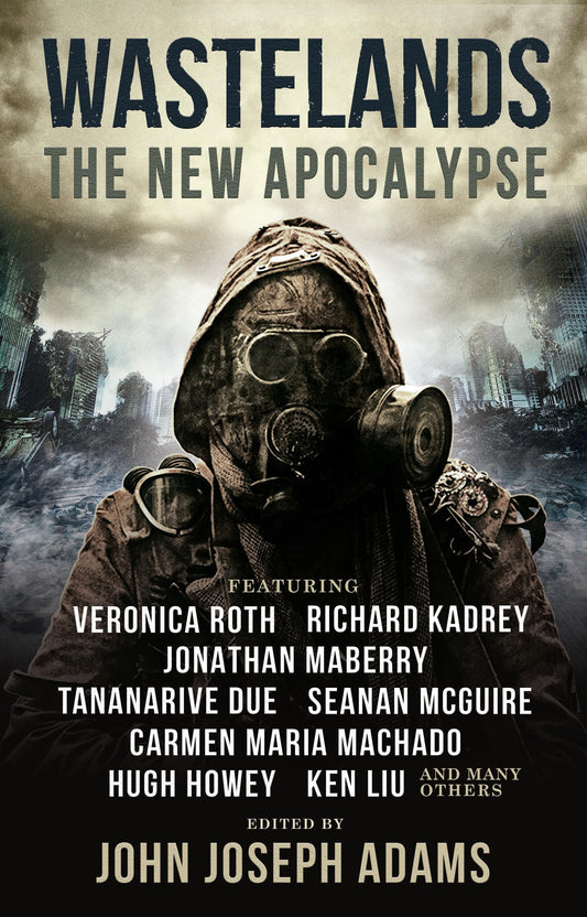 Wastelands: The New Apocalypse by Veronica Roth, Hugh Howey, Carmen Maria Machado, Jonathan Maberry