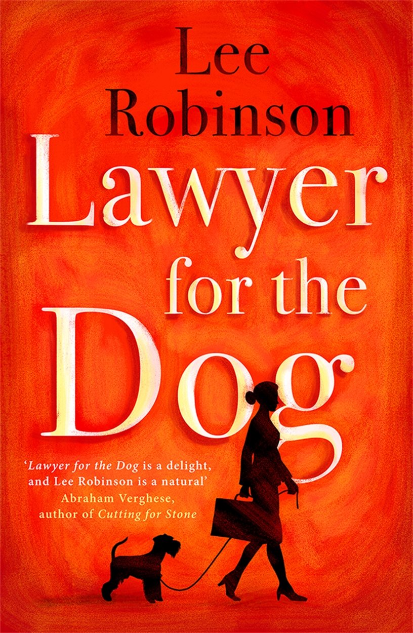 Lawyer for the Dog: A charming and heart-warming story of Woman's Best Friend by Lee Robinson