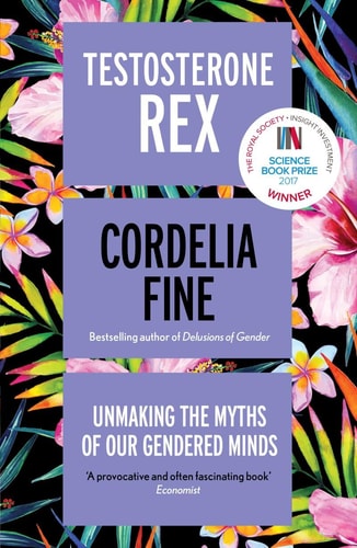 Testosterone Rex [Paperback] [Feb 08, 2018] Cordelia Fine by Cordelia Fine