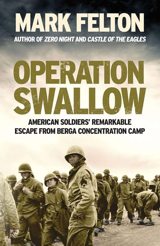 Operation Swallow: American Soldiers' Remarkable Escape From Berga Concentration Camp by Mark Felton