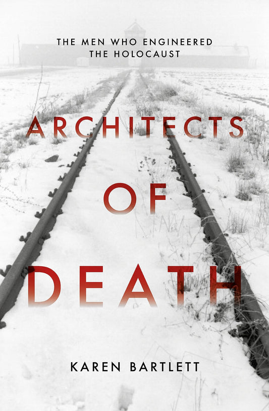 Architects of Death: The Family Who Engineered the Holocaust by Karen Bartlett