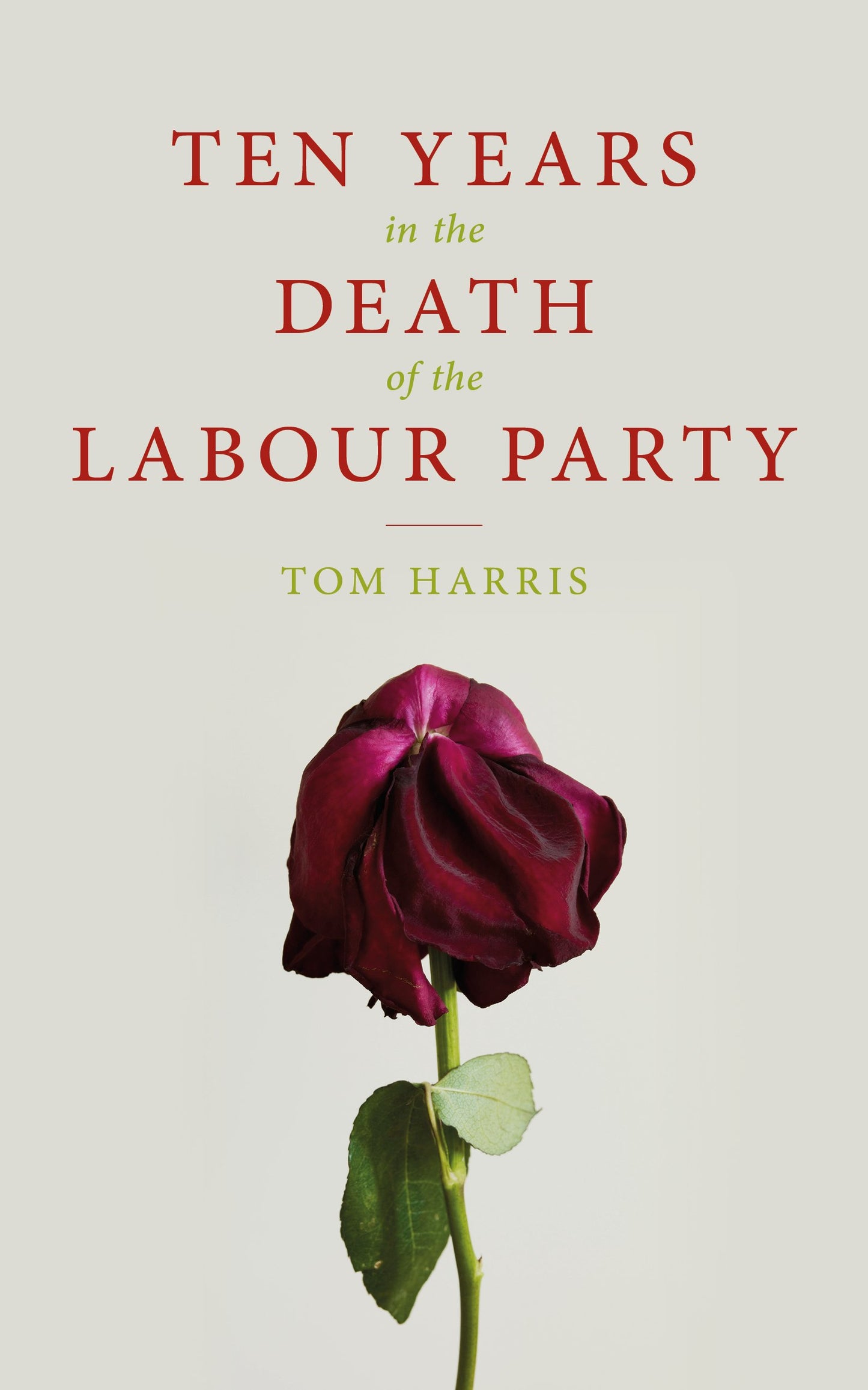 Ten Years In the Death of Labour Party by Tom Harris