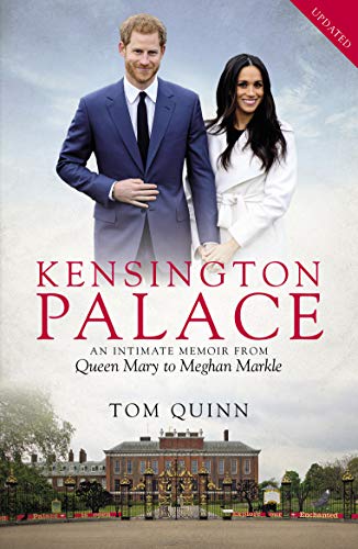 Kensington Palace: An Intimate Memoir from Queen Mary to Meghan Markle by Tom Quinn