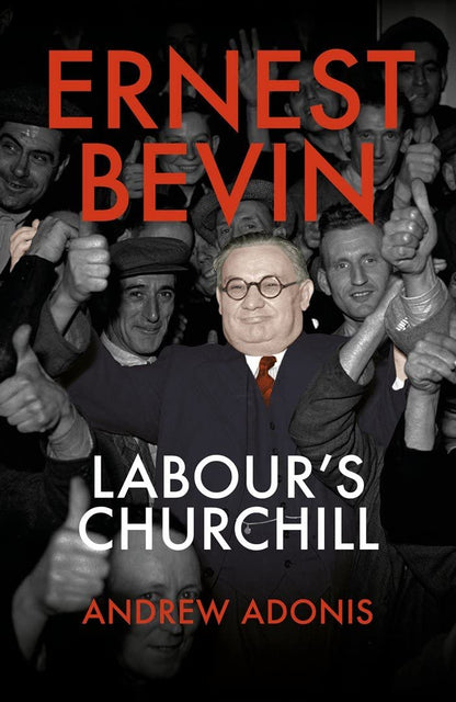 Ernest Bevin: Labour's Churchill by Adonis, Andrew