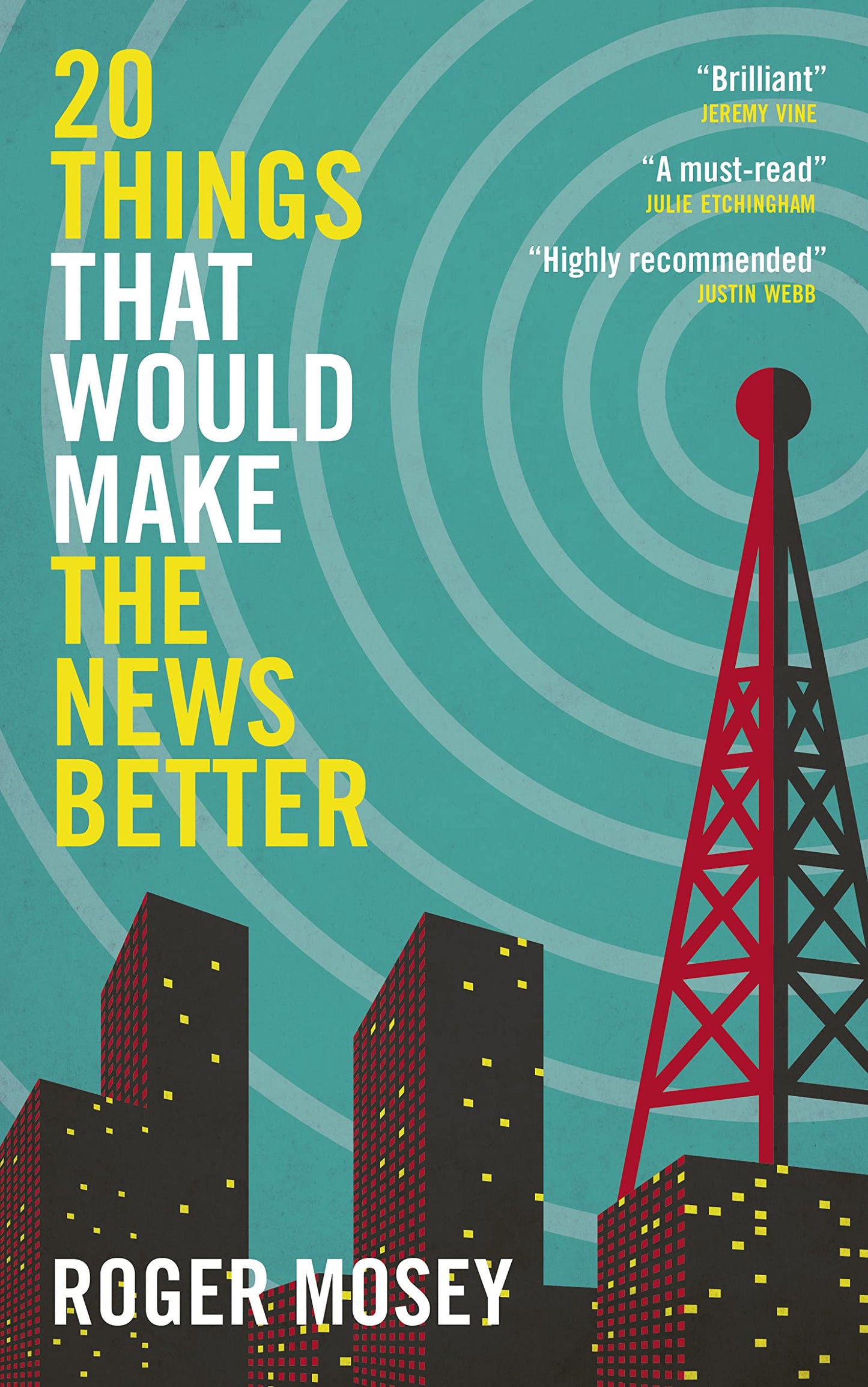 20 Things That Would Make the News Better by Mosey, Roger