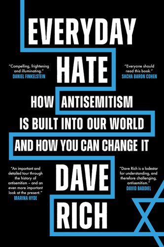 Everyday Hate: How antisemitism is built into our world - and how you can change it by Dave Rich