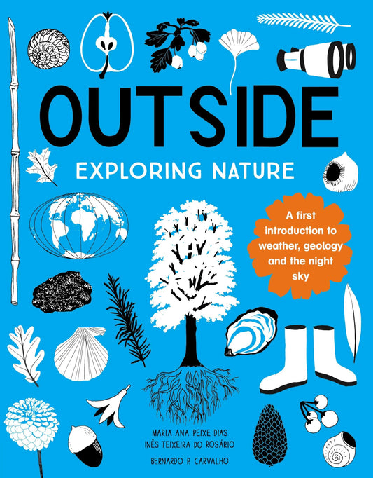 Outside: Exploring Nature by Maria Ana Peixe Dias, Ines Teixeira do Rosario