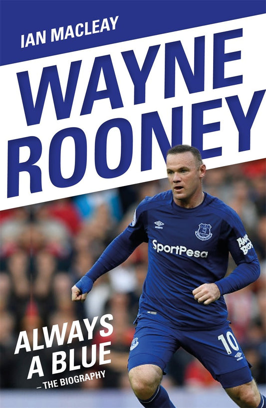 Wayne Rooney: Always a Blue by Ian Macleay