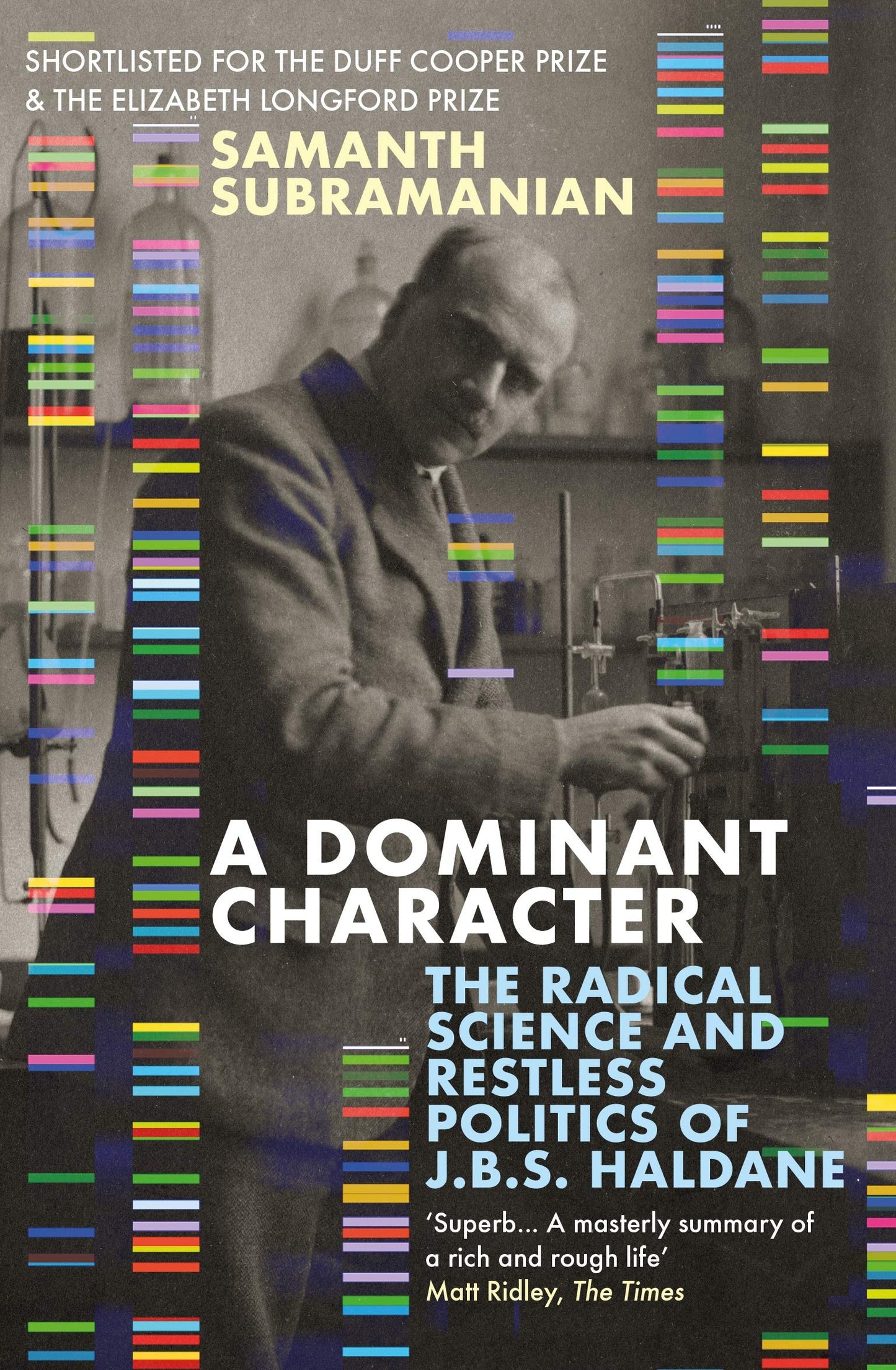 A Dominant Character: The Radical Science and Restless Politics of J.B.S. Haldane by Samanth Subramanian