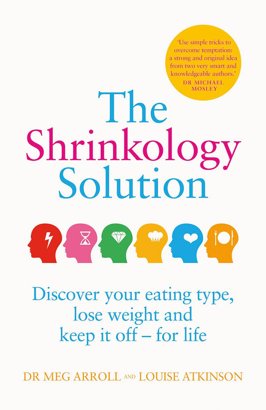 The Shrinkology Solution: Discover your eating type, lose weight and keep it off - for life by Dr. Meg Arroll and Louise Atkinson
