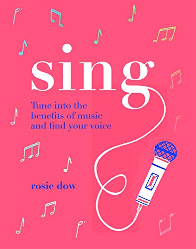 Sing: Your Way to a Healthier, Happier Life by Rosie Dow