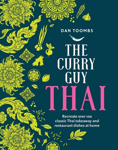 Curry Guy Thai: Recreate over 100 Classic Thai Takeaway Dishes at Home by Dan Toombs