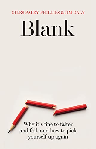 Blank: Why it's fine to falter and fail, and how to pick yourself up again by Giles Paley-Phillips, Jim Daly