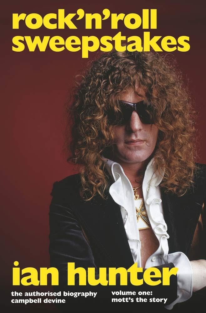 Rock 'n' Roll Sweepstakes: Rock'n'Roll Sweepstakes: The Authorised Biography of Ian Hunter Volume 1 by Campbell Devine