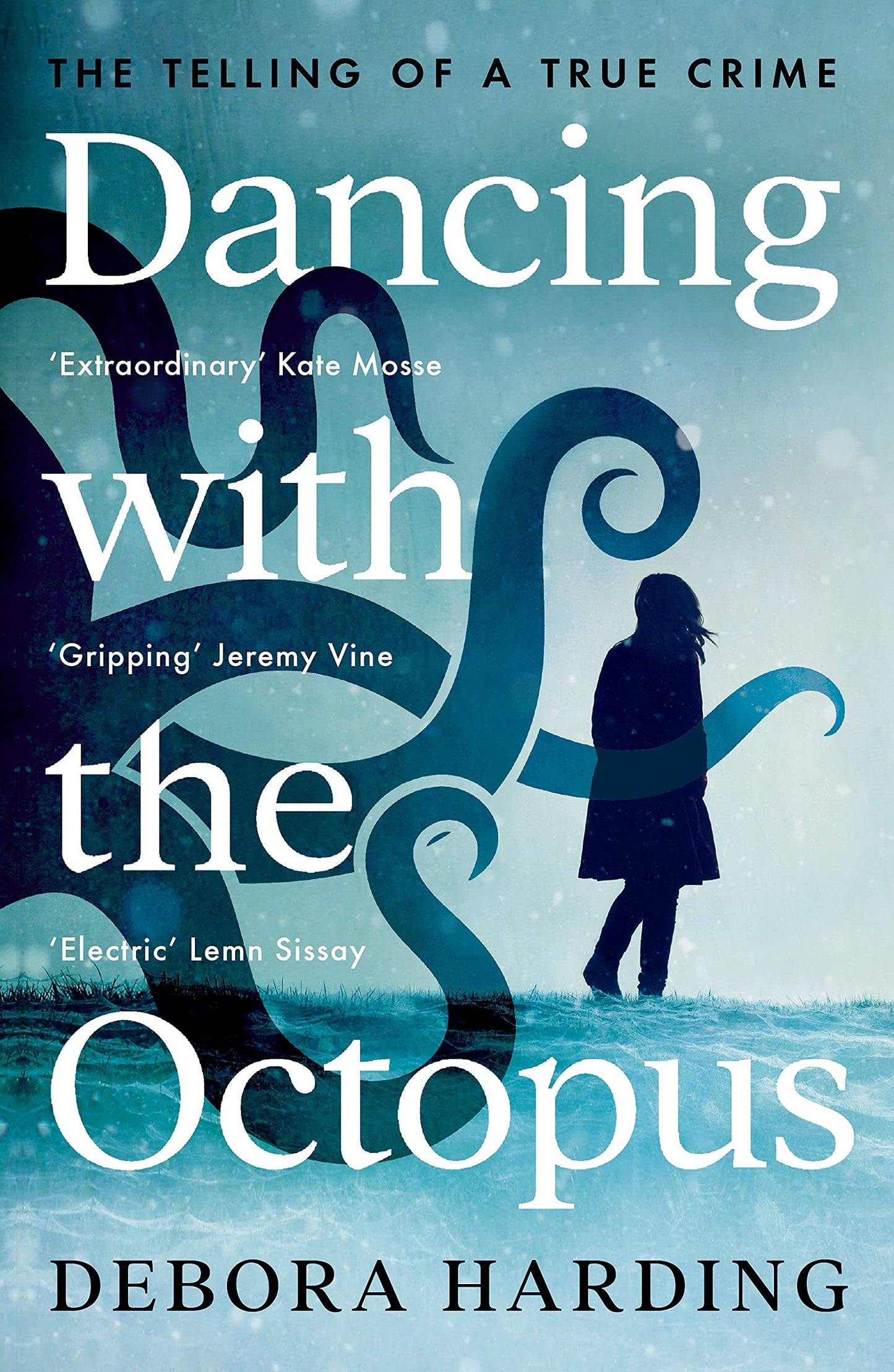 Dancing with the Octopus: The Telling of a True Crime by Debora Harding