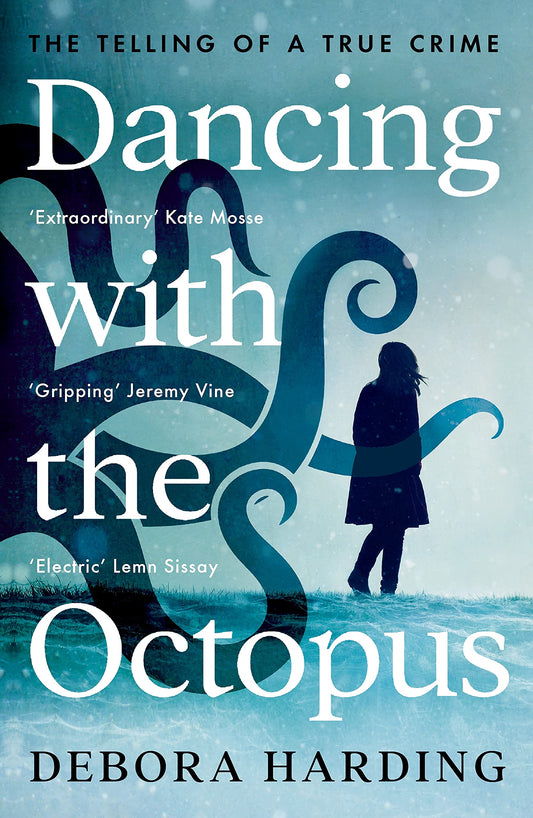 Dancing with the Octopus: The Telling of a True Crime by Debora Harding