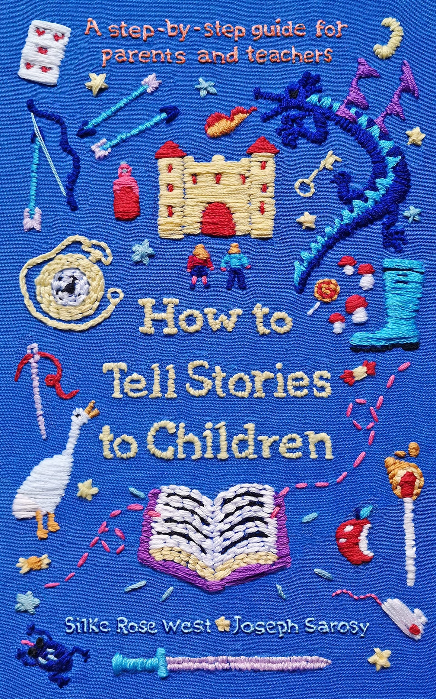 How to Tell Stories to Children: A step-by-step guide for parents and teachers by Silke Rose West, Joseph Sarosy