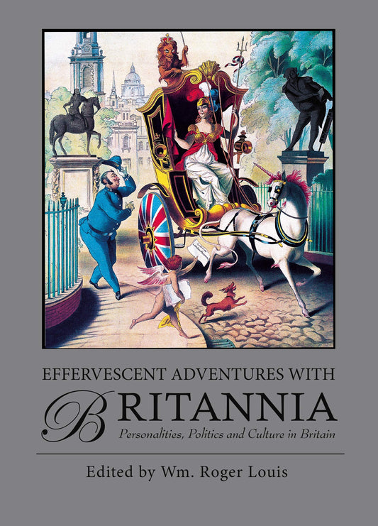 Effervescent Adventures with Britannia: Personalities, Politics and Culture in Britain