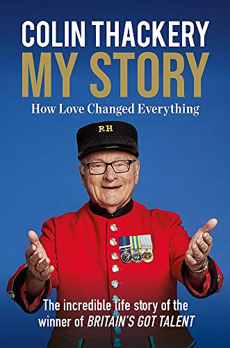 Colin Thackery - My Story: How Love Changed Everything - from the Winner of Britain's Got Talent by Colin Thackery