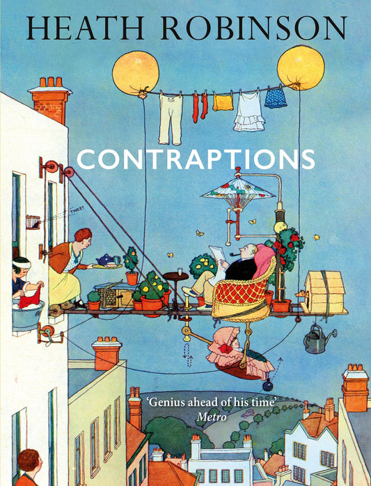 Contraptions: a timely new edition by a legend of inventive illustrations and cartoon wizardry by William Heath Robinson