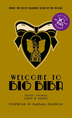 Welcome to Big Biba: Inside the Most Beautiful Store in the World by Alwyn W. Turner, Steven Thomas
