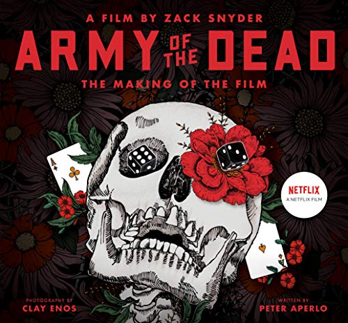Army of the Dead: A Film by Zack Snyder: The Making of the Film by Peter Aperlo