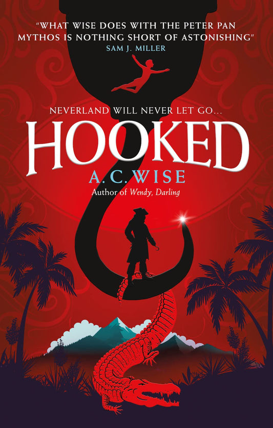 Hooked: Neverland will never let go... by A.C. Wise