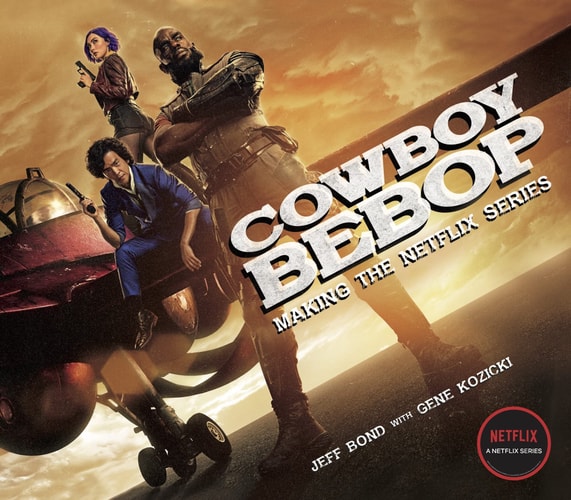 Cowboy Bebop: Making The Netflix Series by Jeff Bond, Gene Kozicki