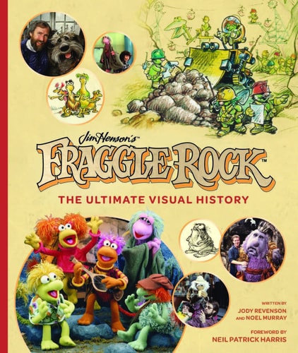 Fraggle Rock: The Ultimate Visual History by Jody Revenson, Noel Murray