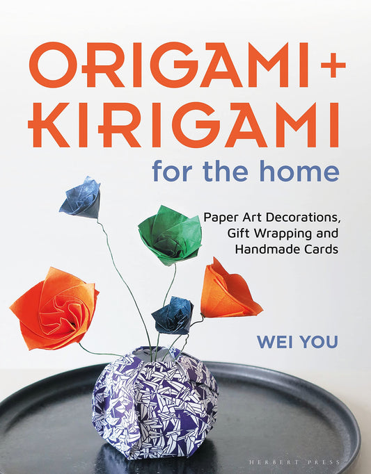 Origami and Kirigami for the Home: Paper Art Decorations, Gift Wrapping and Handmade Cards by Wei You