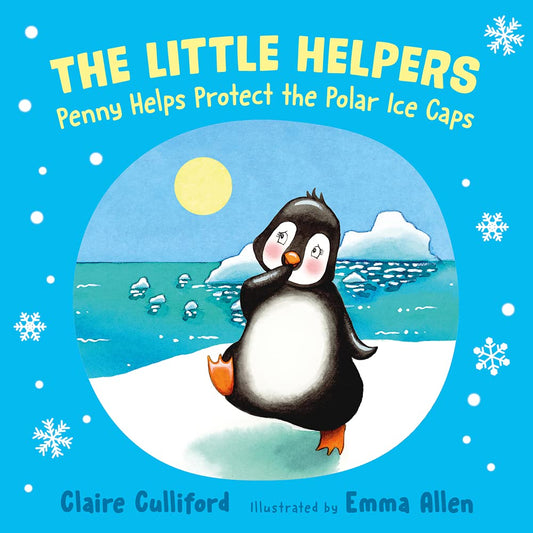 The Little Helpers: Penny Helps Protect the Polar Ice Caps by Claire Culliford