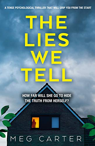 The Lies We Tell: A tense psychological thriller that will grip you from the start by Meg Carter