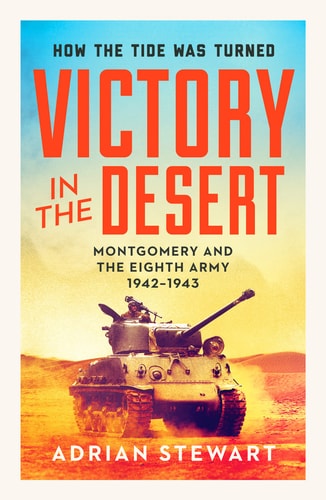 Victory in the Desert: The Eighth Army from Alam Halfa to Tunis 1942-1943: Montgomery and the Eighth Army 1942-1943 by Adrian Stewart